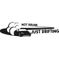 NOT DRUNK, JUST DRIFTING