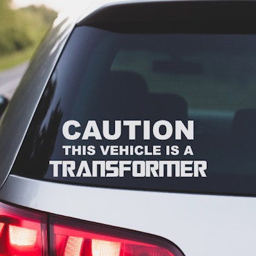 CAUTION VEHICLE IS A TRANSFORMER