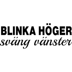 BLINKA HÖGER, SVÄNG VÄNSTER