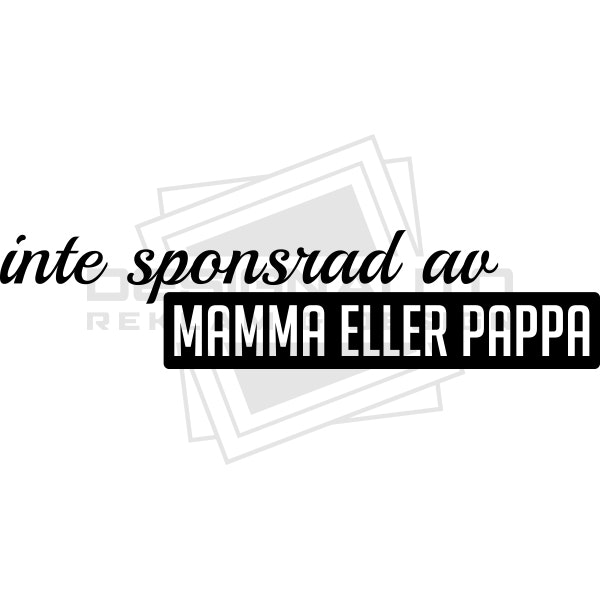 INTE SPONSRAD AV MAMMA ELLER PAPPA
