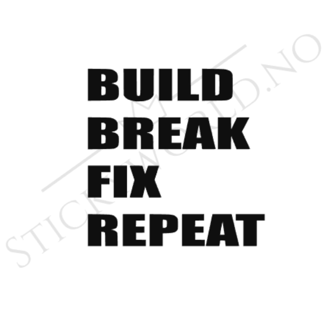 Build Break Fix Repeat