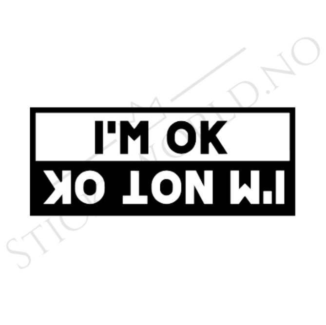 I'm OK, I'm Not OK