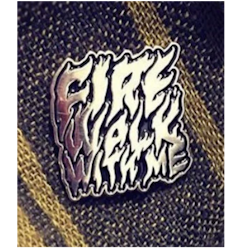 FIRE WALK WITH ME - PIN