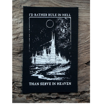 I´D RATHER RULE IN HELL THAN SERVE IN HEAVEN - SCREEN PRINTED PATCH