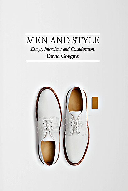 Men and Style: Essays,Interviews, and Considerations - David Coggins