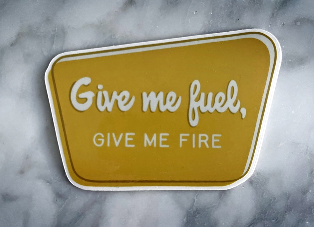 Give me fuel, give me fire