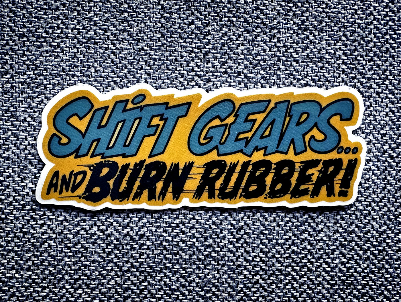 Shift gears and... BURN RUBBER!