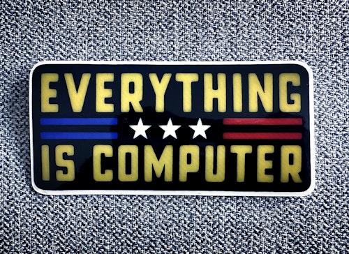 Everything is computer