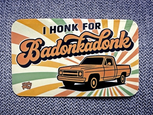 I honk for badonkadonk