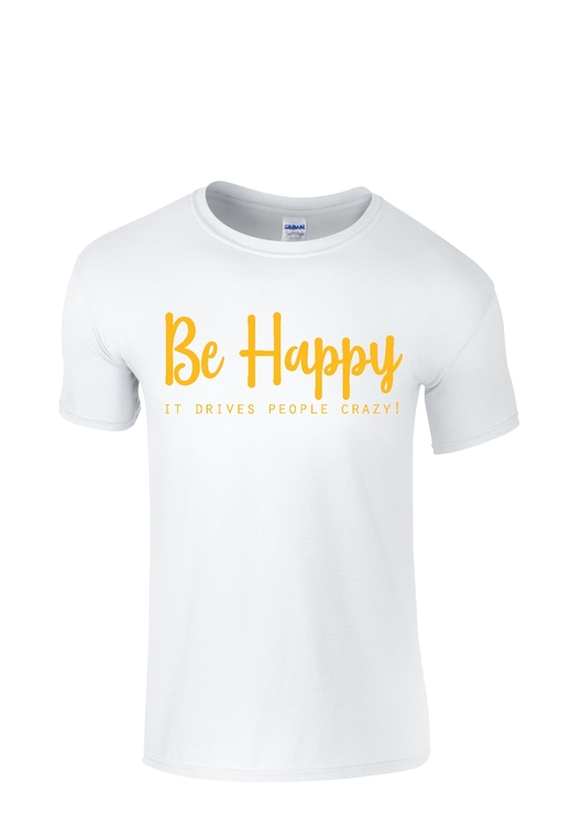T-shirt med tryck "Be Happy It drives people crazy!"