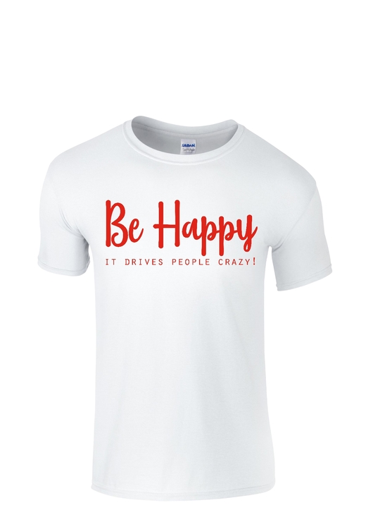 T-shirt med tryck "Be Happy It drives people crazy!"