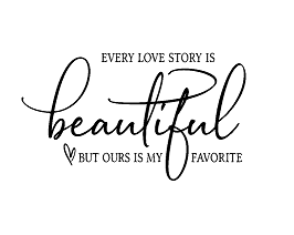Every love story is beautiful but ours is my favorite -Väggdekal-