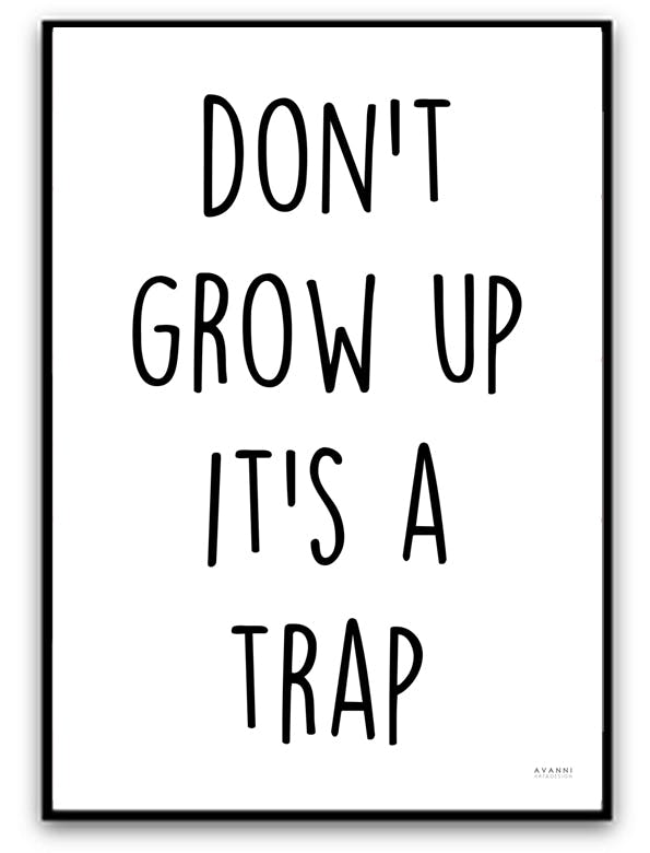 Print -Don't grow up it's a trap
