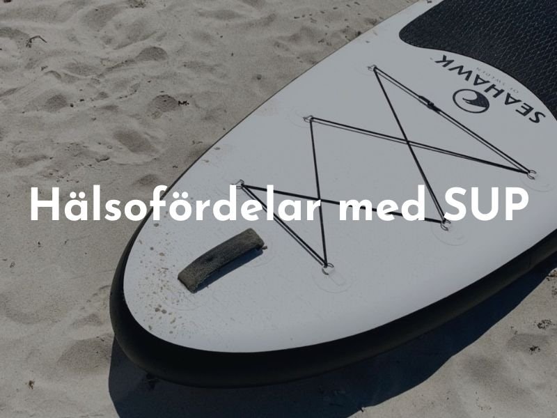 Få bättre hälsa med SUP-paddling: 4 Hälsofördelar