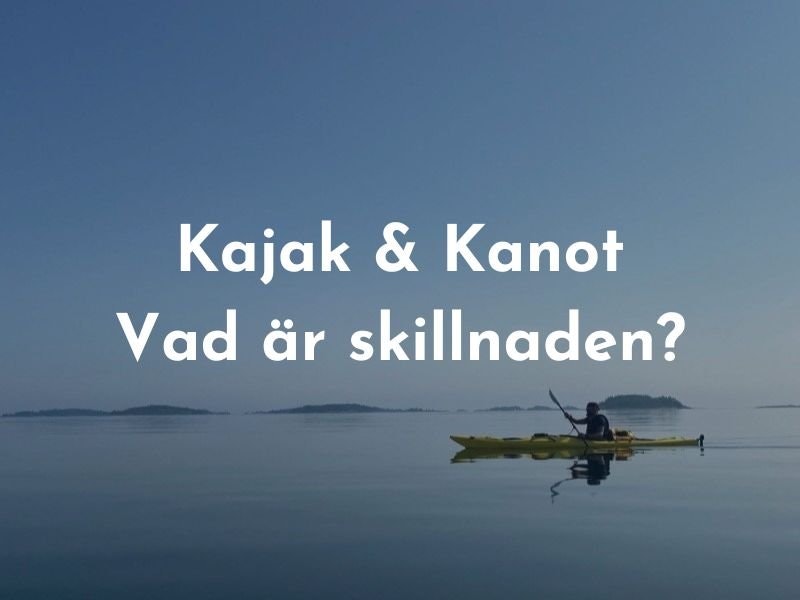 Kanot vs Kajak - Skillnad på kajak och kanot