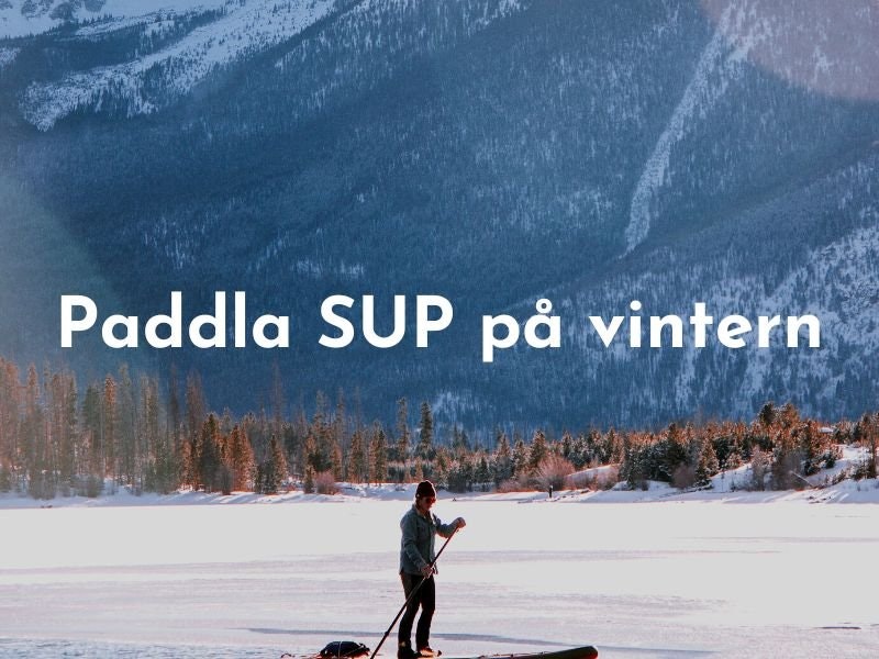 Paddla SUP på vintern - 5 tips för din säkerhet