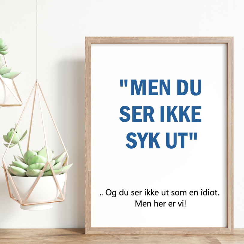 Men du ser ikke syk ut!