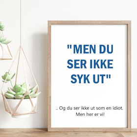 Men du ser ikke syk ut!