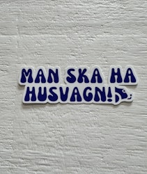 Sticker - Man ska ha husvagn!