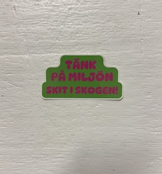 Sticker - Tänk på miljön skit i skogen!