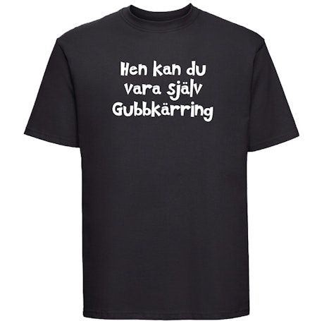 T-shirt med Tryck – Hen Kan Du vara själv gubbkärring