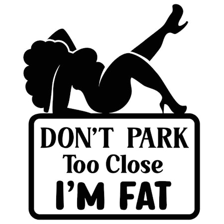 Bildekal Don´t PARK Too Close I`M FAT