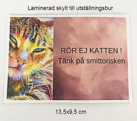 Laminerad skylt till utställningsbur - Rör inte katten