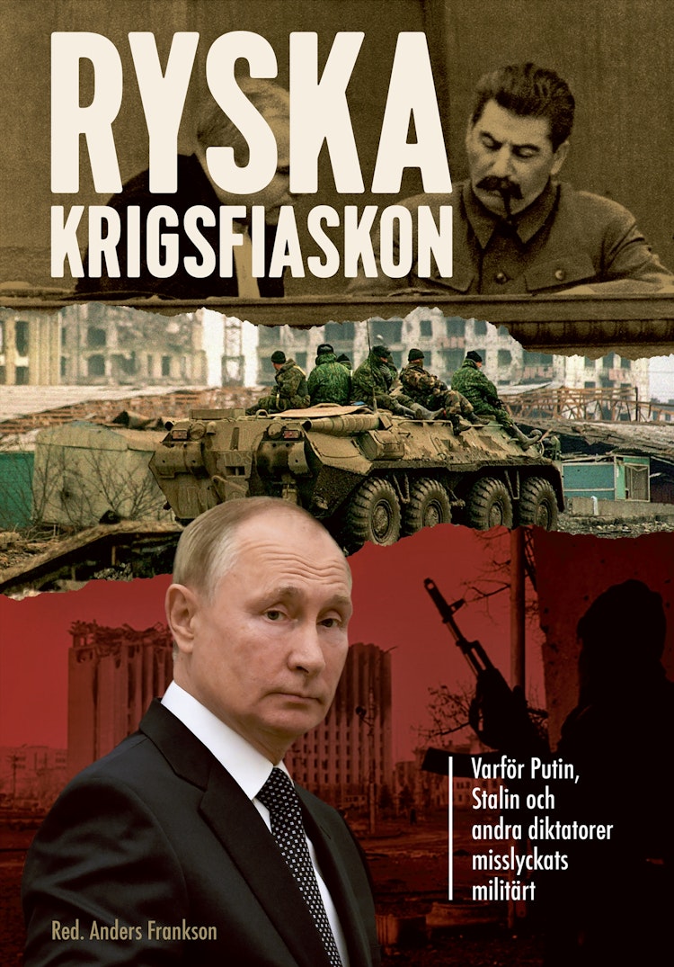 Ryska krigsfiaskon - varför Putin, Stalin och andra diktatorer misslyckats militärt - finns i Rutströms bokhandel