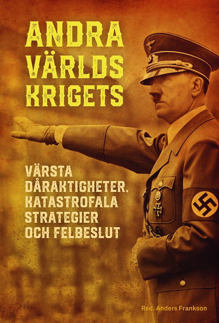 Andra världskrigets värsta dåraktigheter, katastrofala strategier och felbeslut - finns i Rutström bokhandel