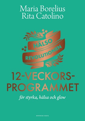 Hälsorevolutionen: 12-veckors programmet: för styrka, hälsa och glow