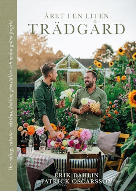 Året i en liten trädgård : Om odling, rabatter, växthus, dahlior, gömställen och andra gröna projekt