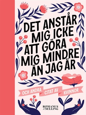 ""Det anstår mig icke att göra mig mindre än jag är"" och andra citat av kvinnor