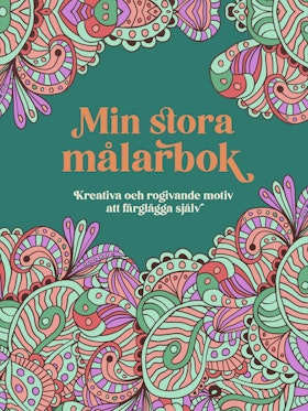 Min stora målarbok : Kreativa och rogivande motiv att färglägga själv