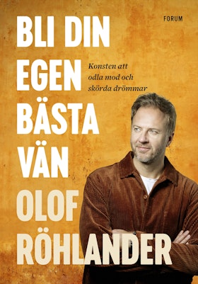 Bli din egen bästa vän : Konsten att odla mod och skörda drömmar