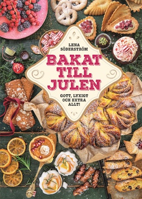 Bakat till julen : Gott, lyxigt & extra allt