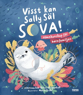 Visst kan Sally Säl sova : sömnkunskap för barnfamiljen