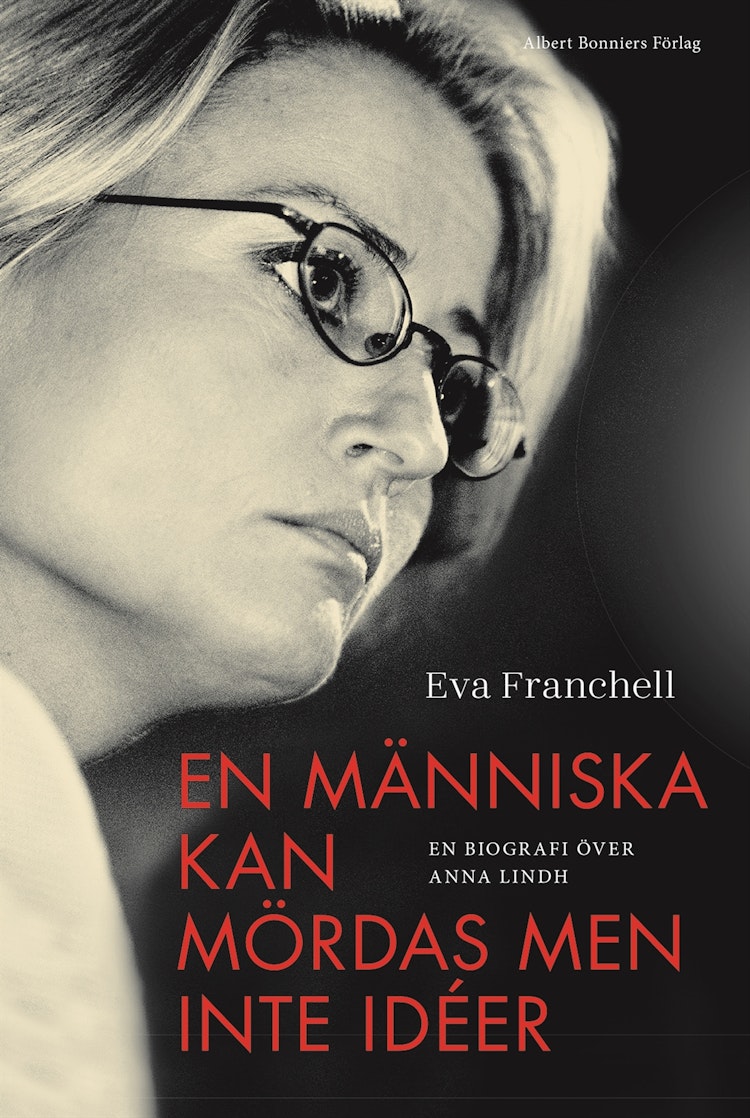 En människa kan mördas men inte idéer : en biografi över Anna Lindh - finns i Rutströms bokhandel