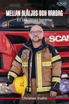 Mellan blåljus och vardag : En brandman berättar