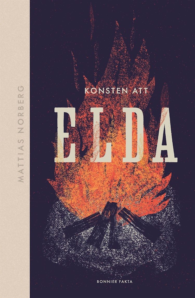 Konsten att elda : allt om hur du förbereder, tänder och släcker - finns i Rutströms bokhandel