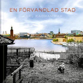 En förvandlad stad : Stockholm förr och nu