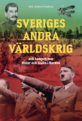 Sveriges andra världskrig och kampen mot Hitler och Stalin i Norden
