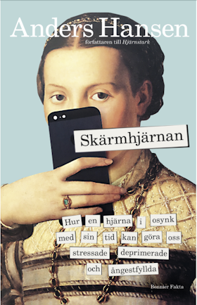 Skärmhjärnan : hur en hjärna i osynk med sin tid kan göra oss stressade, deprimerade och ångestfyllda (storpocket)
