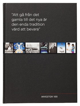Investor 100 år - "Att gå från det gamla till det nya är den enda tradition värd att bevara"