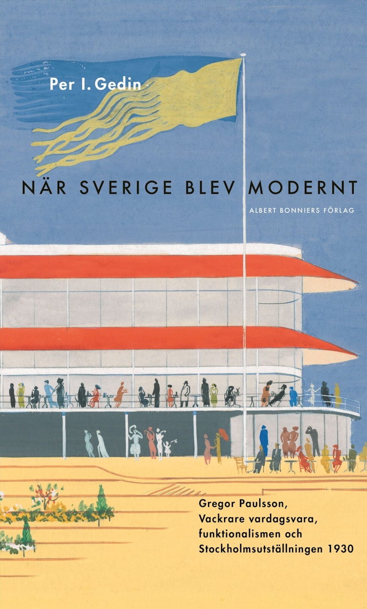 När Sverige blev modernt : Gregor Paulsson, Vackrare vardagsvara, funktionalismen och Stockholmsutst - finns i Rutströms bokhandel