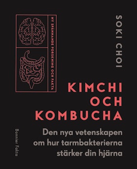 Kimchi och Kombucha : den nya vetenskapen om hur tarmbakterierna stärker din hjärna