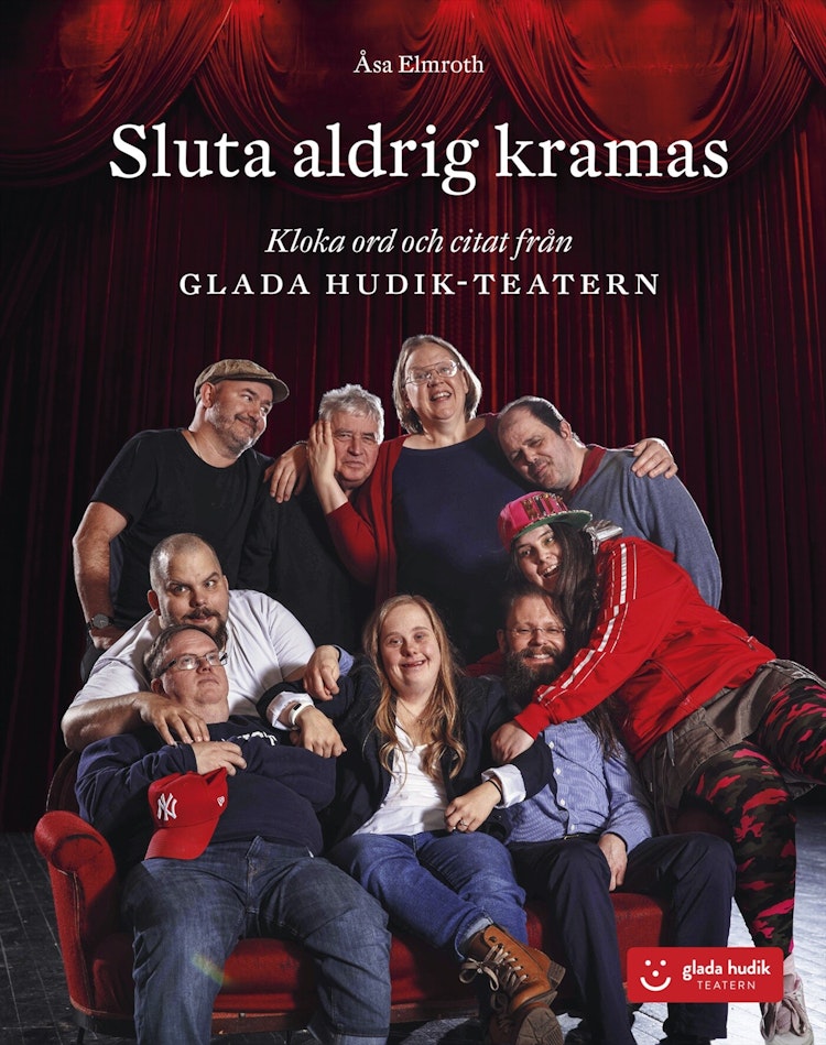 Sluta aldrig kramas – Kloka ord och citat från Glada Hudik-teatern - finns i Rutströms bokhandel