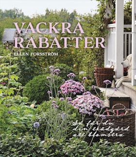 Vackra rabatter – Så får du din trädgård att blomstra