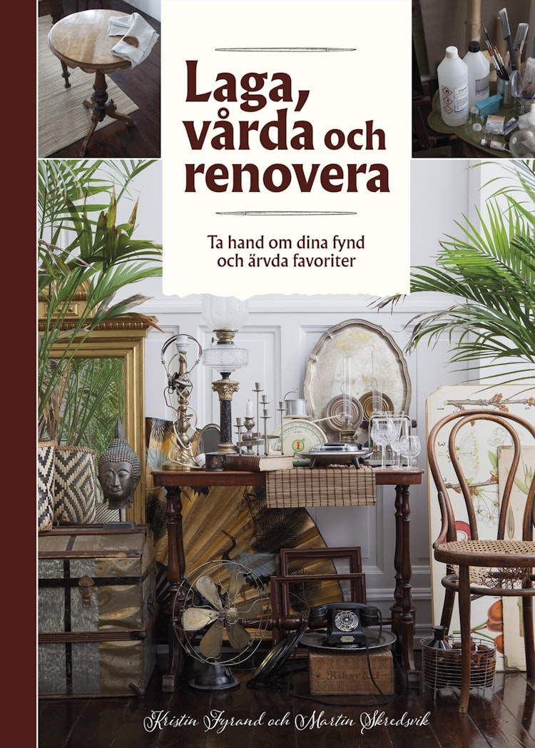 Laga, vårda och renovera – Ta hand om dina fynd och ärvda favoriter - finns i Rutströms bokhandel