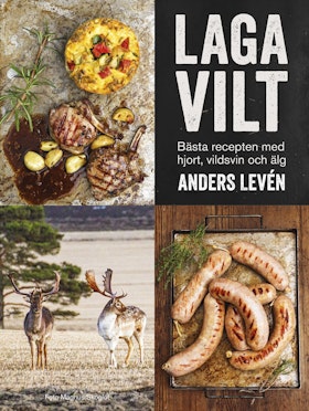 Laga vilt – bästa recepten med hjort, vildsvin och älg