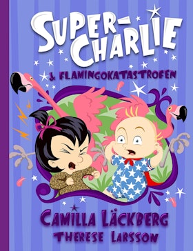 Super-Charlie och flamingokatastrofen